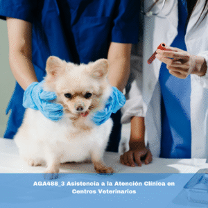 AGA488_3 Asistencia a la Atención Clínica en Centros Veterinarios