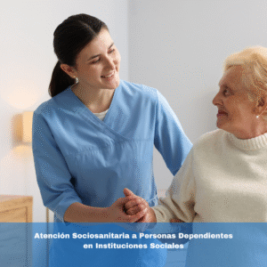 Atención Sociosanitaria a Personas Dependientes en Instituciones Sociales
