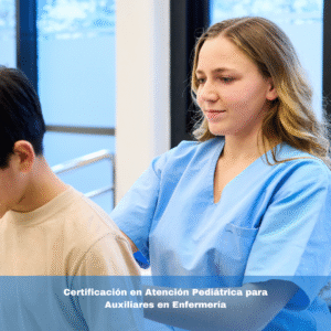 Certificación en Atención Pediátrica para Auxiliares en Enfermería