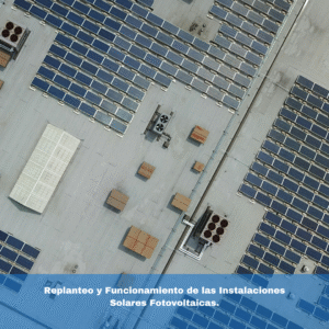 Replanteo y Funcionamiento de las Instalaciones Solares Fotovoltaicas