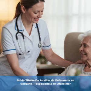 Doble Titulación Auxiliar de Enfermería en Geriatría + Especialista en Alzheimer