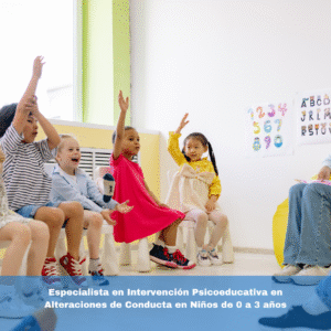Especialista en Intervención Psicoeducativa en Alteraciones de Conducta en Niños de 0 a 3 años