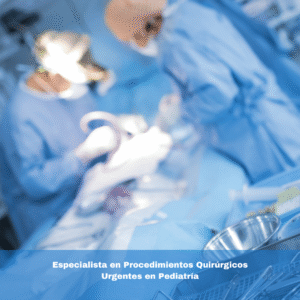 Especialista en Procedimientos Quirúrgicos Urgentes en Pediatría