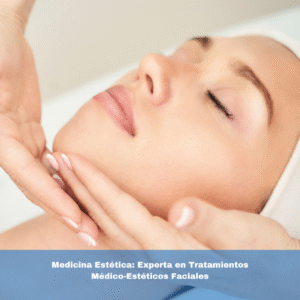Medicina Estética: Experta en Tratamientos Médico-Estéticos Faciales