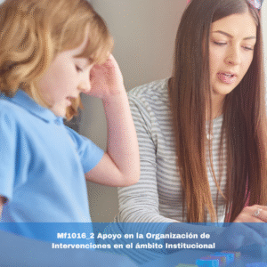 Mf1016_2 Apoyo en la Organización de Intervenciones en el ámbito Institucional
