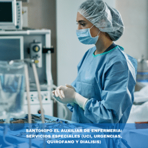 SANT040PO EL AUXILIAR DE ENFERMERIA: SERVICIOS ESPECIALES (UCI, URGENCIAS, QUIROFANO Y DIALISIS)
