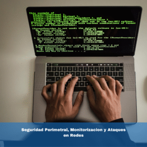 Seguridad Perimetral, Monitorizacion y Ataques en Redes