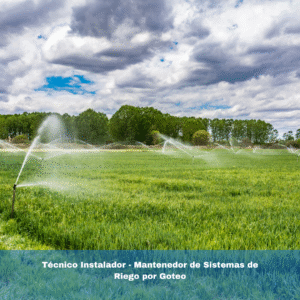 Técnico Instalador – Mantenedor de Sistemas de Riego por Goteo