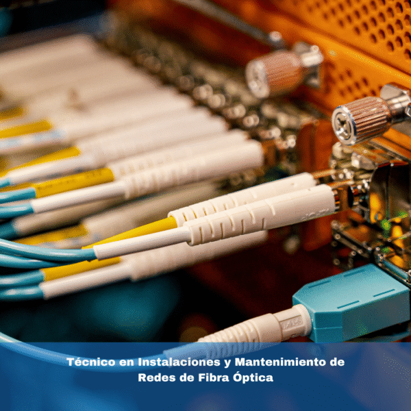 Técnico en Instalaciones y Mantenimiento de Redes de Fibra Óptica