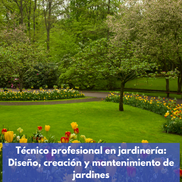 Técnico Profesional En Jardinería: Diseño, Creación Y Mantenimiento De Jardines