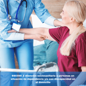SSC089_2 Atención sociosanitaria a personas en situación de dependencia y/o con discapacidad en el domicilio
