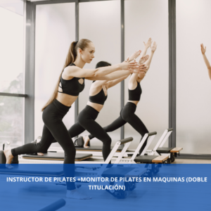 DOBLE TITULACIÓN INSTRUCTOR DE PILATES +MONITOR DE PILATES EN MAQUINAS