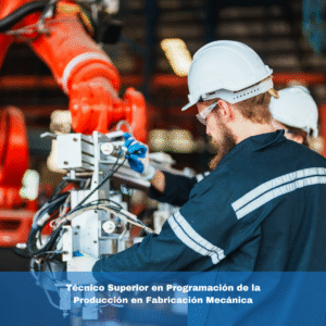 Técnico Superior en Programación de la Producción en Fabricación Mecánica